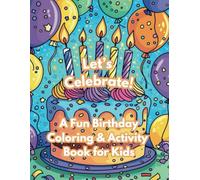 Let's Celebrate!: A Fun Birthday Coloring and Activity Book For Kids