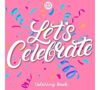 Let's Celebrate: Coloring Book for Adults and Kids, Bold and Easy, Super Cute Designs for Relaxation Featuring Food, Drinks and Other Fun Stuff