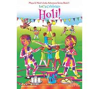 Let's Celebrate Holi! (Maya & Neel's India Adventure Series, Book 3)