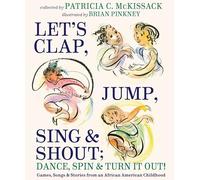Let's Clap, Jump, Sing & Shout; Dance, Spin & Turn It Out!: Games, Songs, and Stories from an African American Childhood