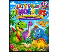 LET'S COLOR DINOSAURS!: 30 Cute & Easy Dinosaur Coloring for Kids Ages 3-8