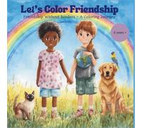 'Let's Color Friendship is perfect for children ages 5+ to learn about kindness and imagination through coloring.": Friendship Without Borders - A Coloring Journey