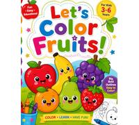 Let's color fruits: A Fun and Easy Fruit Coloring Book for Kids Ages 3-6 | Cute, Bold & Simple Fruit Illustrations for Toddlers and Preschoolers to Learn, Color & Have Fun