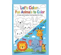 Let's Color: Fun Animals to Color - Children’s Book for Ages 4 to 8 with Creative Fillable Pages