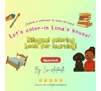 Let's color-in Luna's house! Ramos a colorer la casa de Luna! Bilingual coloring book for kids and all ages: Spanish Bilingual coloring book for kids and all ages for learning