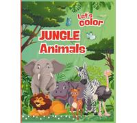 Let's Color Jungle Animals : Fun & Easy Coloring Book for Kids Ages 3-5: Bold and Simple Safari Animal Coloring Pages for Toddlers and Preschoolers