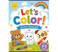 Let's Color! My First Coloring Book: A Toddler Coloring Book with Big, Bold, Simple Designs to Develop Creativity, Fine Motor Skills, and Early Learning for Preschoolers