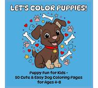Let's Color Puppies!: Puppy Fun For Kids - 50 Cute & Easy Dog Coloring Pages For Ages 4-8