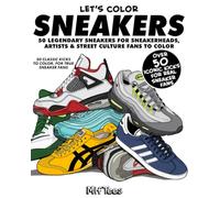 Let's Color Sneakers: 50 Legendary Sneakers for Sneakerheads, Artists & Street Culture Fans to Color (Let's Color Stuff)