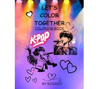 LETS COLOR TOGETHER COLORING BOOK: KPOP