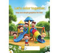 Let's color together. Easy and simple graphics for kids .: coloring book for kids ages 3-6