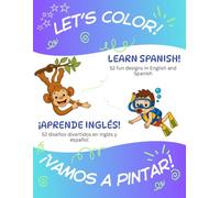 Let's Color! Vamos a Pintar!: 52 Fun Designs to Learn Spanish! ¡52 Diseños Divertidos Para Aprender Inglés!