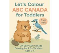 Let's Colour ABC Canada for Toddlers: An Easy ABC Canada Coloring Book for Toddlers Ages 2-5 (Let’s Colour Canada Series)
