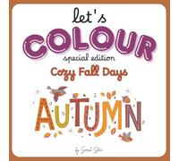 Let's Colour - Cozy Fall Days: Colouring book for Toddlers. Preschool. Kindergarden. Fall Coloring Adventure. Ages 1-5. (Let's Colour - Autumn Serie)