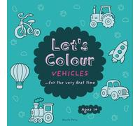 Let's Colour - Vehicles...For The Very First Time!: Trains, Cars, Trucks and More! Simple and Fun First Colouring Book for Ages 1+ (Let's Colour...For The Very First Time)