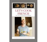 LET'S COOK FRENCH: The Alsace French Bistro Cookbook