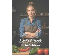 Let's Cook Recipe Notebook, 50 Recipe formatted pages, To Do List, Shopping List, and Calendar: Recipe Notebook