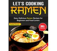 Let's Cooking Ramen: Easy, Delicious Ramen Recipes for Beginners and Food Lovers