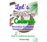 Let's Crack a Coconut: Revealing the Healing Wonders of Coconuts
