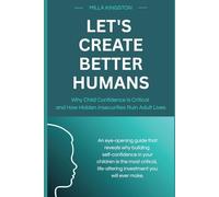 Let's Create Better Humans: Why Child Confidence is Critical and How Hidden Insecurities Ruin Adult Lives