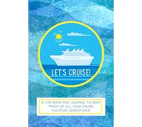 Let's Cruise!: A log book and journal to keep track of all your cruise vacation adventures!