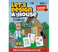 Let's Design A Folding House: An Interactive Architecture Activity Book For Kids | Series | Book 8 | Location: Hamburg, Germany (Let's Design A House)