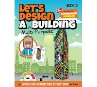 Let's Design A Multi-Purpose Building: An Interactive Architecture Activity Book For Kids | Book 1 | Location: Copenhagen, Denmark (Let's Design A Building)