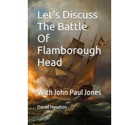 Let's Discuss The Battle Of Flamborough Head: With John Paul Jones