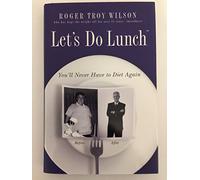 Let's Do Lunch: You'll Never Have to Diet Again