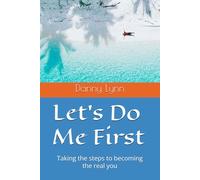 Let's Do Me First: Taking the steps to becoming the real you