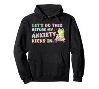 Lets Do This Before My Anxiety Kicks In Frog Mental Health Pullover Hoodie