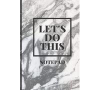 LET'S DO THIS! Notepad/Notebook: 6x9" 100 Ruled Pages. Keep Notes of daily activities and take important notes. Make your grocery list or just your thoughts for the day.