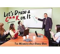 Let's Draw a C**k On It: The members-only doodle book