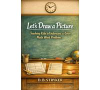 Let's Draw A Picture: Teaching Kids to Understand and Solve Math Word Problems