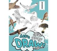 Let's Draw Bird Of Prey Activity Book: Unique and Fun Images of Birds From North America and Around The World Step-by-Step Drawings For Kids Ages