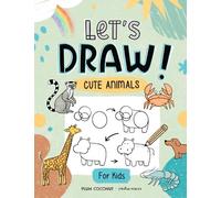 Let's Draw! Cute Animals for Kids: Learn Step by Step How to Draw Cute Animals for Both Boys and Girls