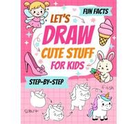 Let's Draw Cute Stuff: The Ultimate Easy Step-By-Step Drawing Book Including Animals, Food, Fashion and Much More for Kids of All Ages.