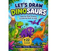 Let's Draw Dinosaurs: Step-by-Step Drawing & Coloring Book for Kids | Learn to Draw 22 Cute Dinosaurs | Ages 4-8