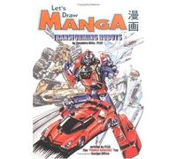 Let's Draw Manga Transforming Robots: Learning the Basics