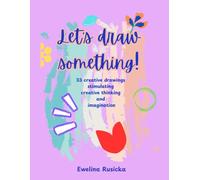 Let's draw something! 33 creative drawings stimulating creative thinking and imagination