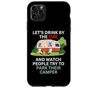 Let's drink by the fire and watch people park their camper Case for iPhone 11 Pro Max