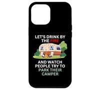 Let's drink by the fire and watch people park their camper Case for iPhone 12 Pro Max