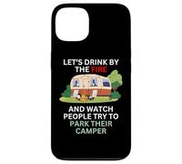 Let's drink by the fire and watch people park their camper Case for iPhone 13