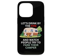 Let's drink by the fire and watch people park their camper Case for iPhone 13 Pro