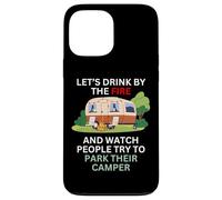 Let's drink by the fire and watch people park their camper Case for iPhone 13 Pro Max