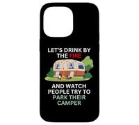 Let's drink by the fire and watch people park their camper Case for iPhone 14 Pro Max