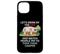 Let's drink by the fire and watch people park their camper Case for iPhone 15 Plus
