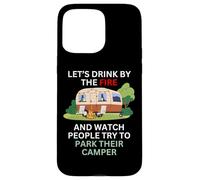 Let's drink by the fire and watch people park their camper Case for iPhone 15 Pro Max