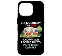 Let's drink by the fire and watch people park their camper Case for iPhone 16 Pro