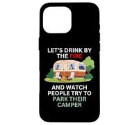 Let's drink by the fire and watch people park their camper Case for iPhone 16 Pro Max
